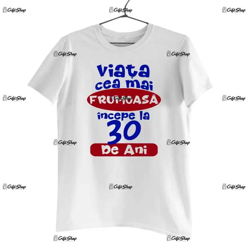 Viata cea mai frumoasa incepe la 30 de ani , tricou cu mesaj - se poate schimba anul