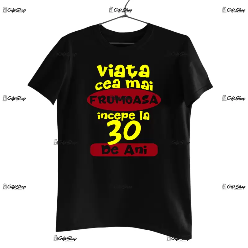 Viata cea mai frumoasa incepe la 30 de ani , tricou cu mesaj - se poate schimba anul