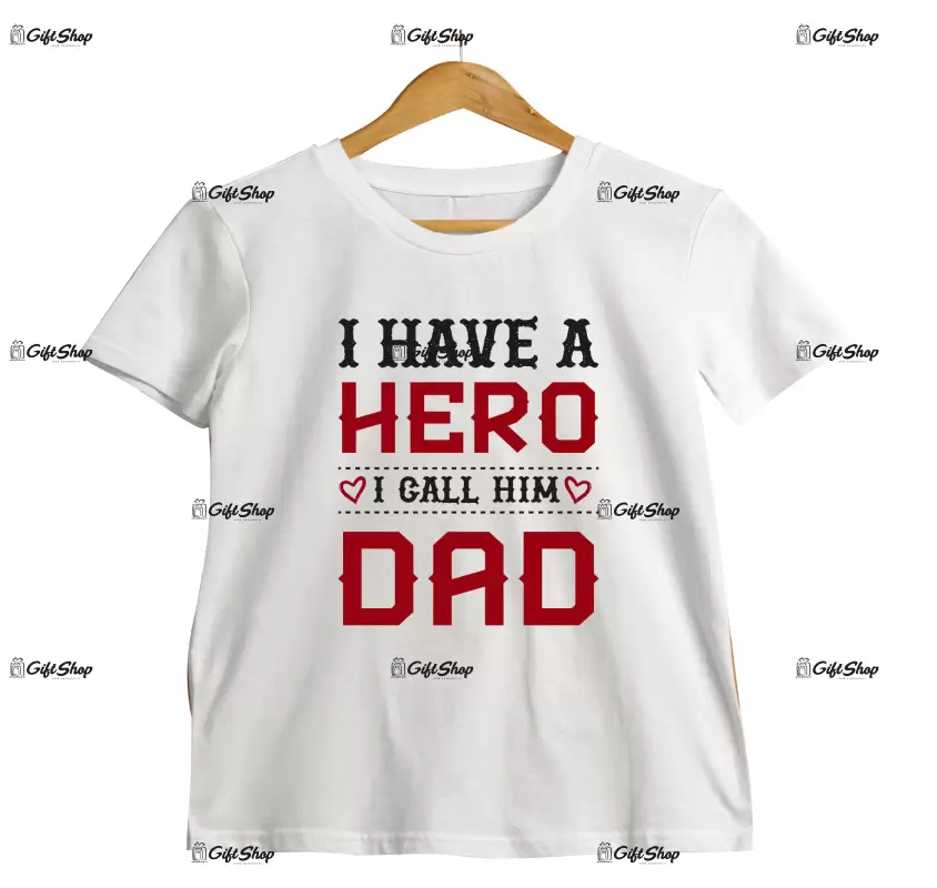 I have a hero i call him dad, tricou cu mesaj