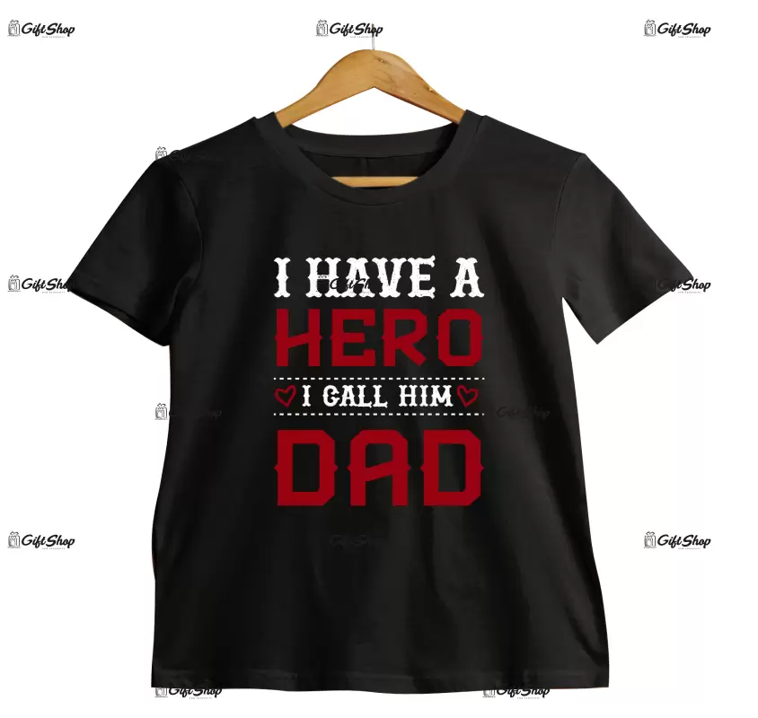 I have a hero i call him dad, tricou cu mesaj