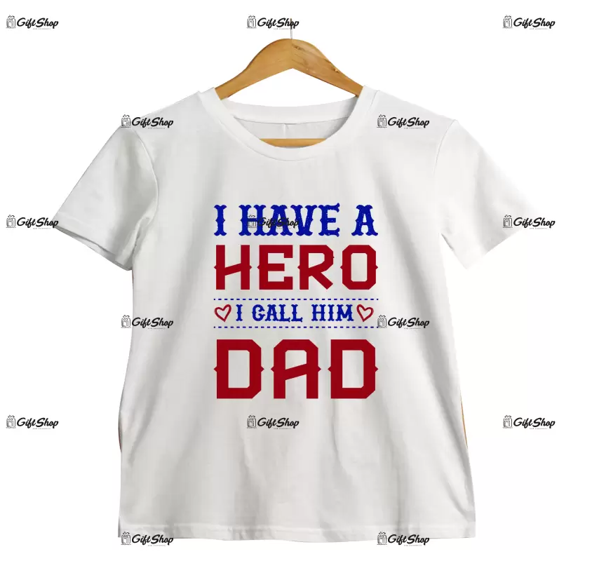 I have a hero i call him dad, tricou cu mesaj