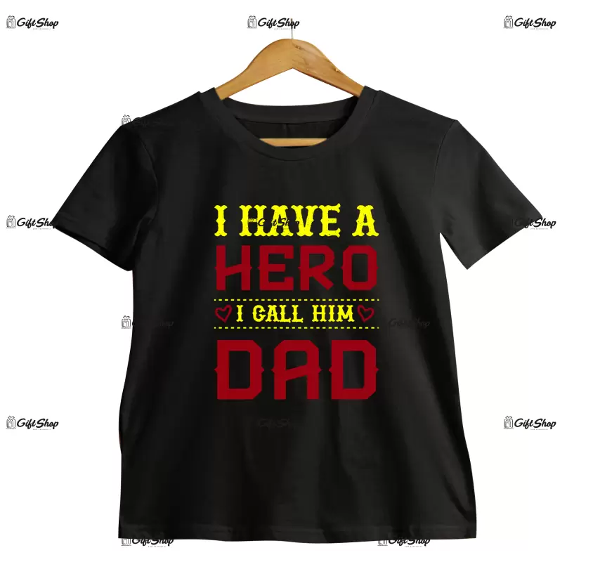 I have a hero i call him dad, tricou cu mesaj