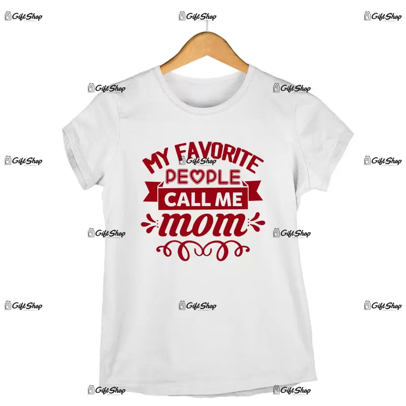 My favorite people call me mom, tricou cu mesaj