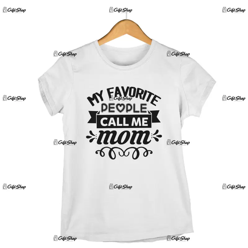 My favorite people call me mom, tricou cu mesaj