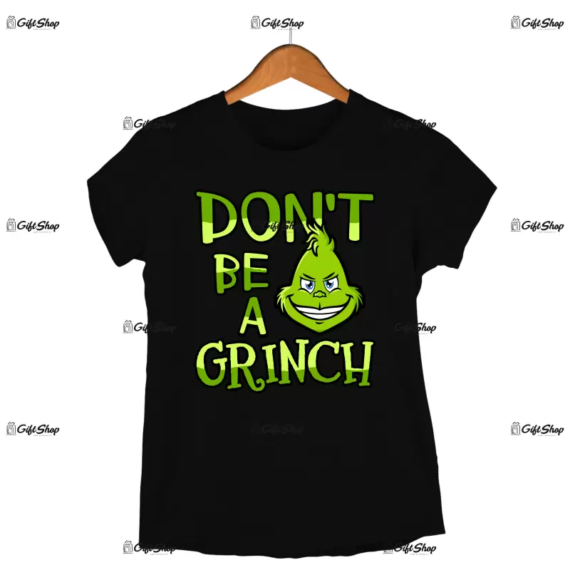 Don`t be a grinch, tricou cu mesaj