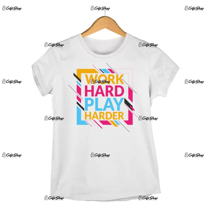 Work hard play harder, tricou cu mesaj