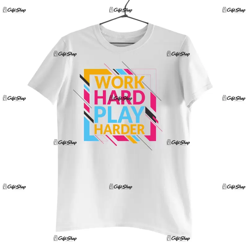 Work hard play harder, tricou cu mesaj