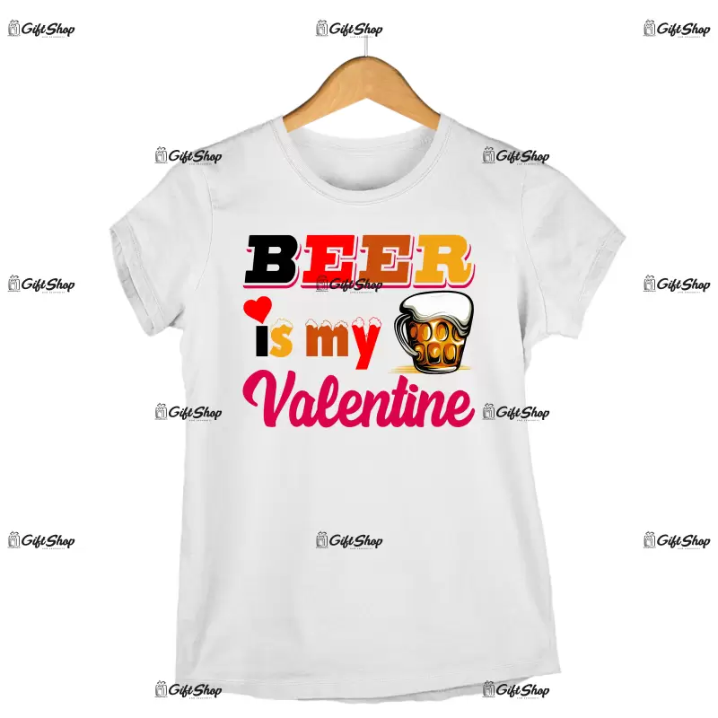 Beer is my valentine, tricou cu mesaj