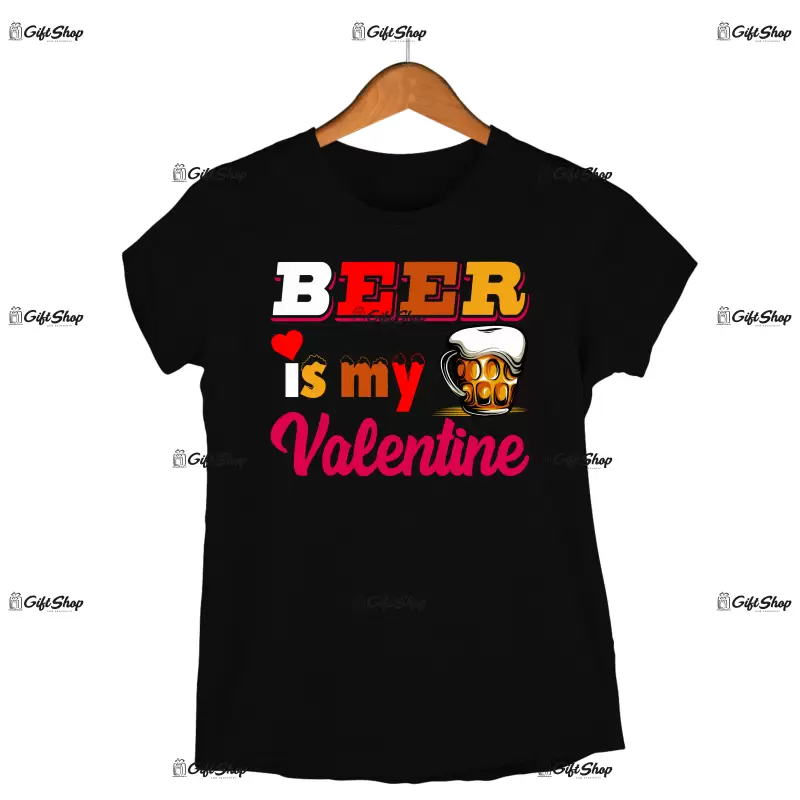 Beer is my valentine, tricou cu mesaj
