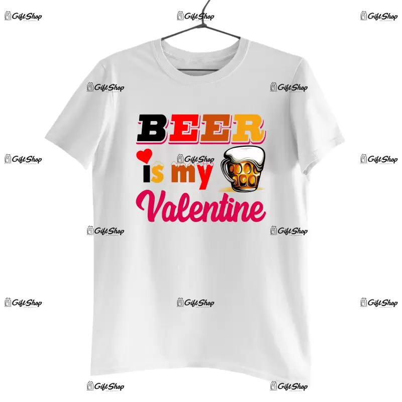 Beer is my valentine, tricou cu mesaj