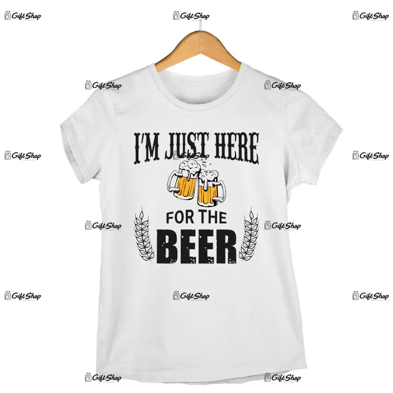 I`m just here for the beer, tricou cu mesaj