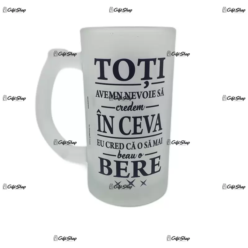 Toti avem nevoie  sa credem in ceva, halba cu mesaj.