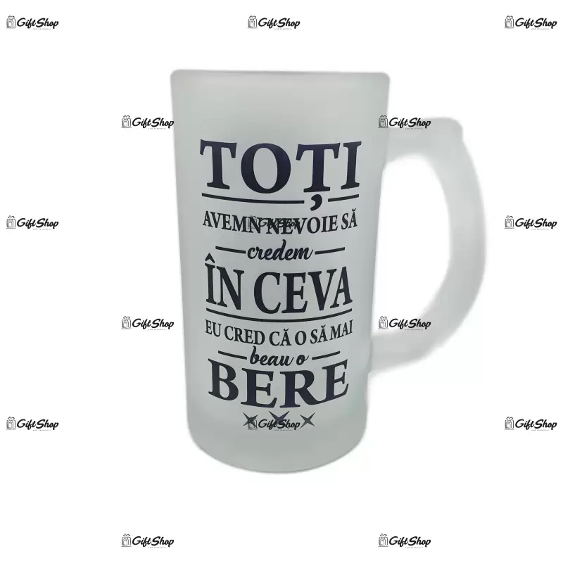 Toti avem nevoie  sa credem in ceva, halba cu mesaj.