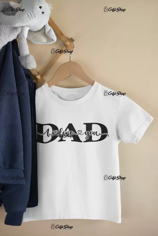 Dad i love you , tricou cu mesaj 1