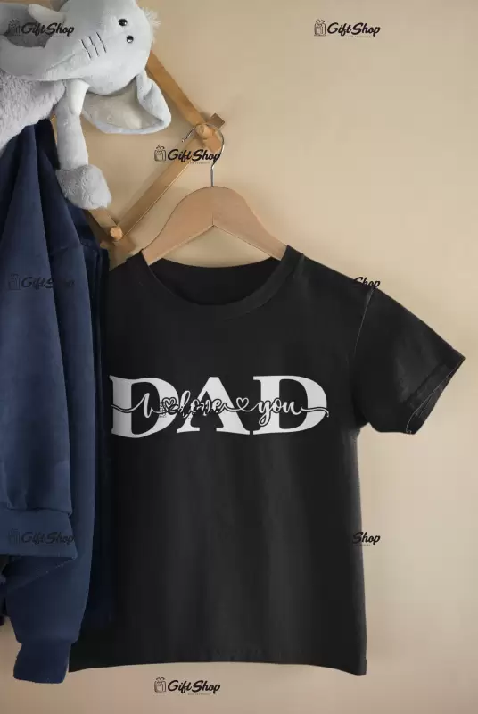 Dad i love you , tricou cu mesaj 1