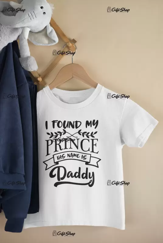 I found my prince his name is daddy , tricou cu mesaj 1