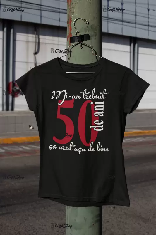 Mi-au trebuit 50 de ani, tricou cu mesaj - se poate schimba anul .