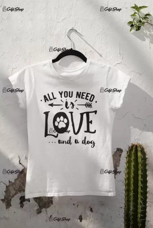 All you need is love and a dog, tricou cu mesaj