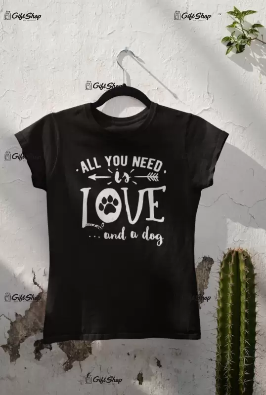 All you need is love and a dog, tricou cu mesaj