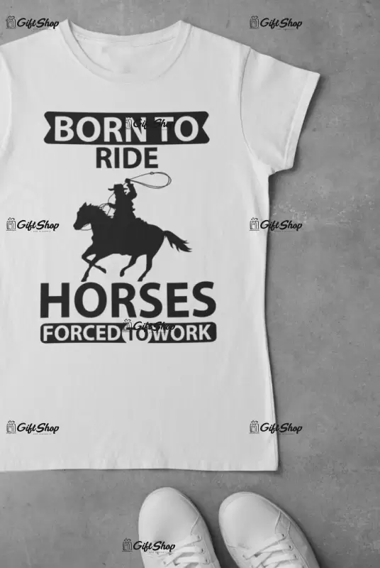 Born to ride horses..., tricou cu mesaj