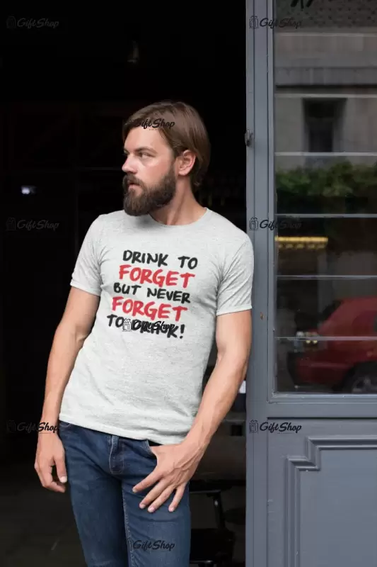 Drink to forget, tricou cu mesaj