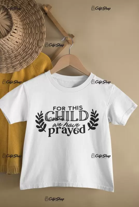 For this child we have prayed, tricou cu mesaj