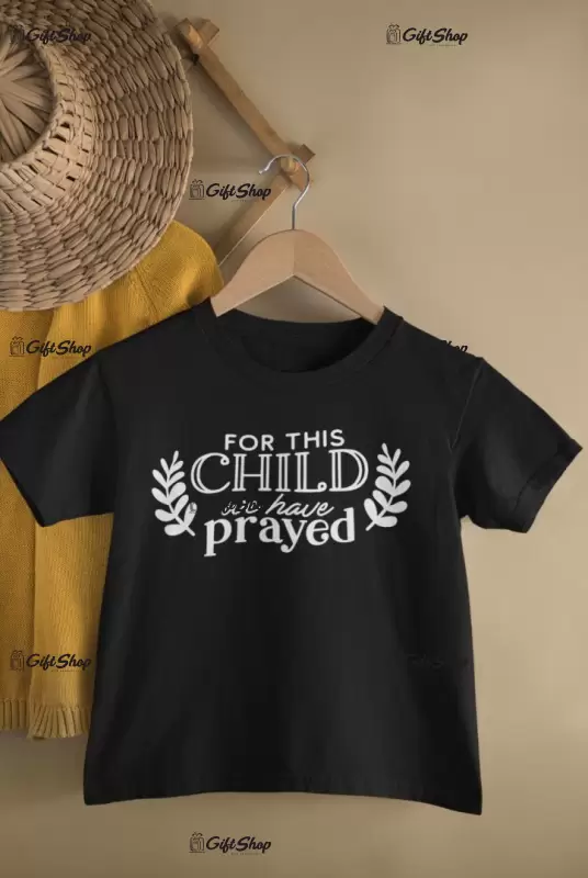 For this child we have prayed, tricou cu mesaj