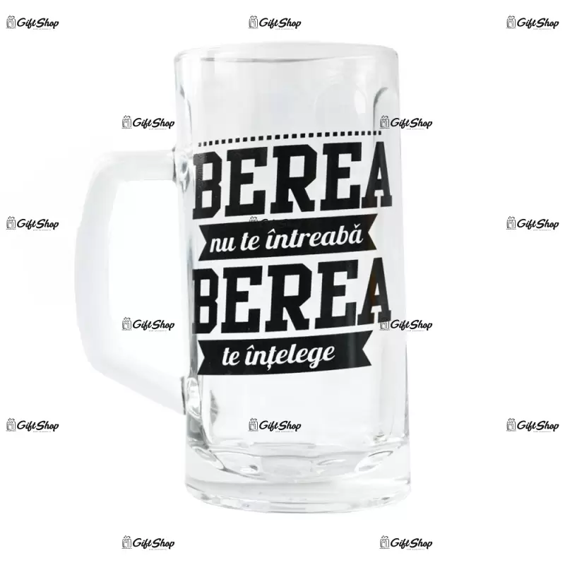 Berea nu te intreaba, berea te intelege, halba de bere inscriptionata
