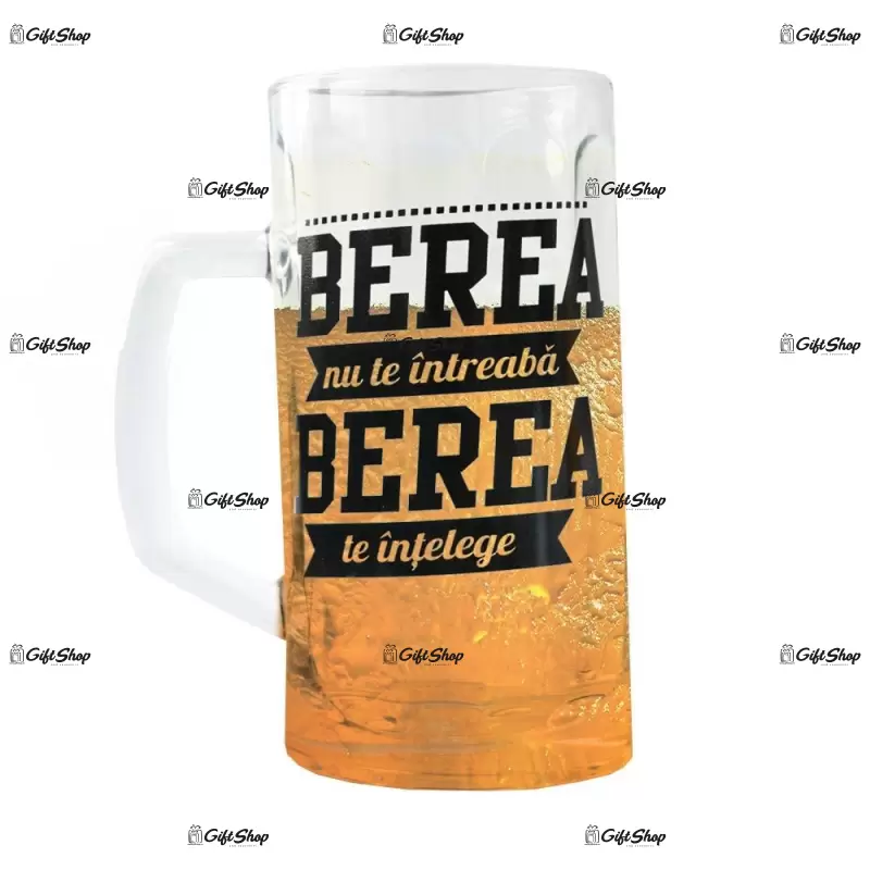 Berea nu te intreaba, berea te intelege, halba de bere inscriptionata
