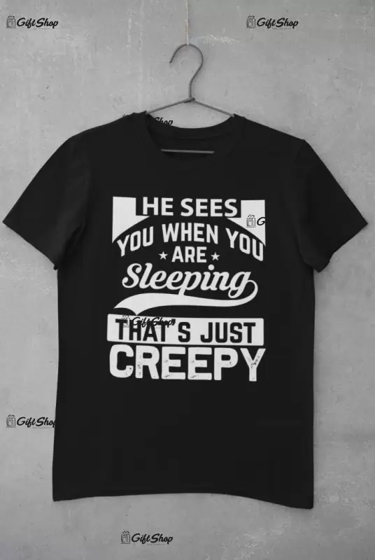 He sees you when you..., tricou cu mesaj