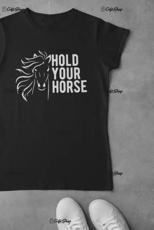 Hold your horse, tricou cu mesaj