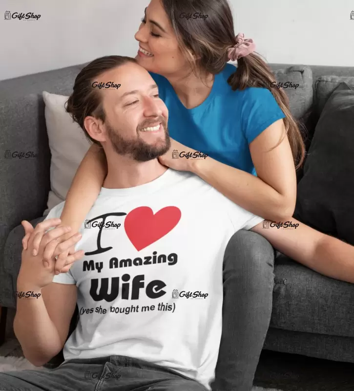 I love my amazing wife, tricou cu mesaj