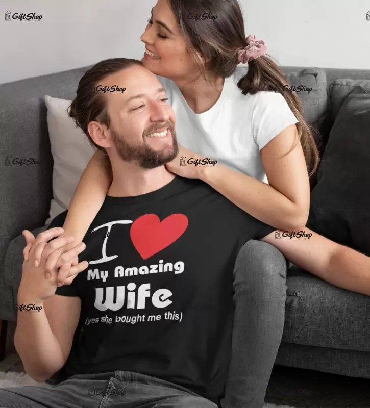 I love my amazing wife, tricou cu mesaj