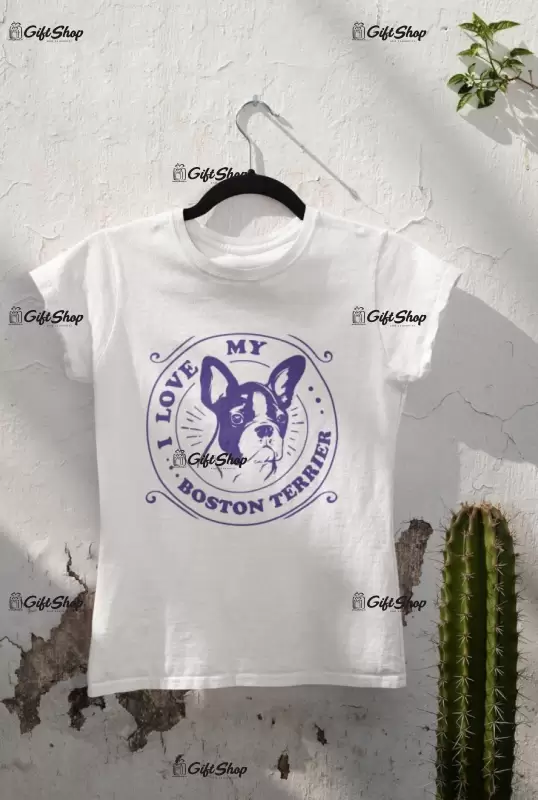 I love my boston terrier, tricou alb cu mesaj a