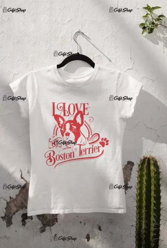 I love my boston terrier, tricou alb cu mesaj b