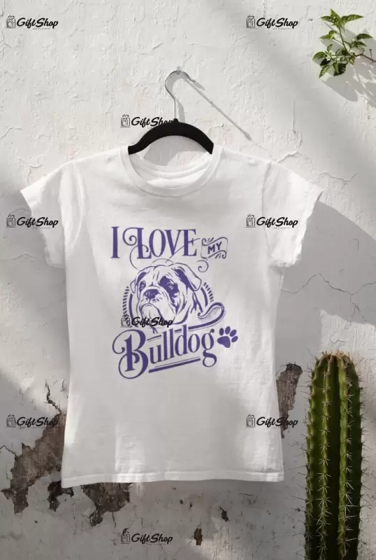 I love my bulldog, tricou alb cu mesaj