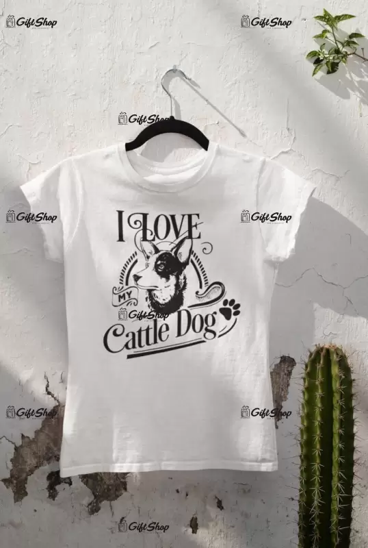 I love my cattle dog, tricou alb cu mesaj