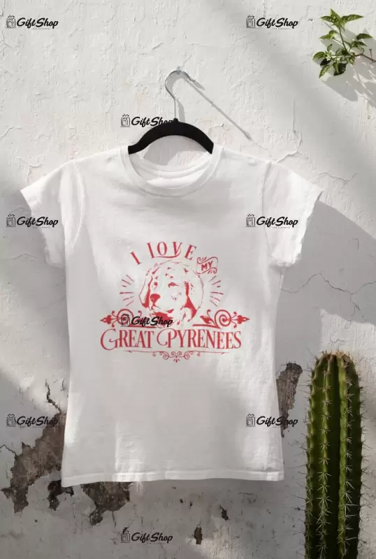 I love my great pyrenees, tricou alb cu mesaj