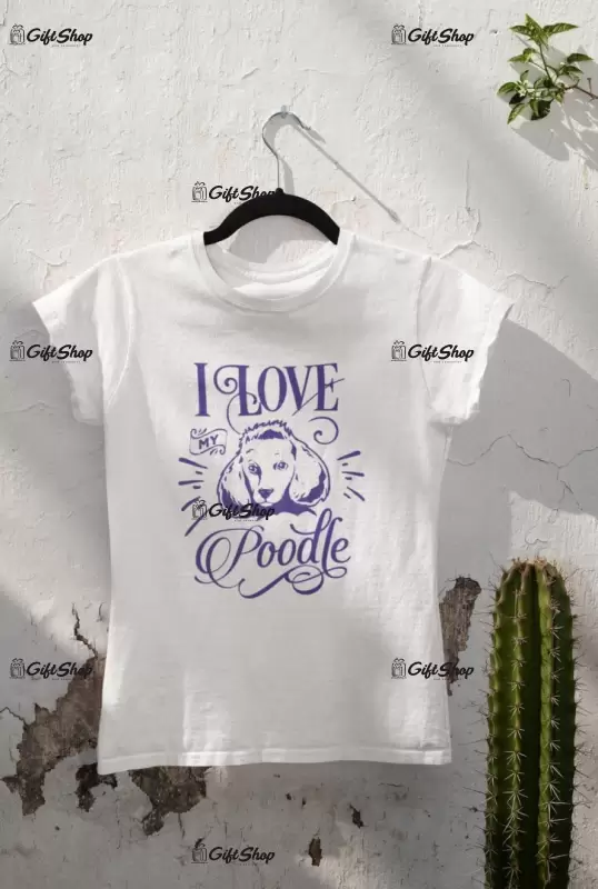 I love my poodle, tricou alb cu mesaj b