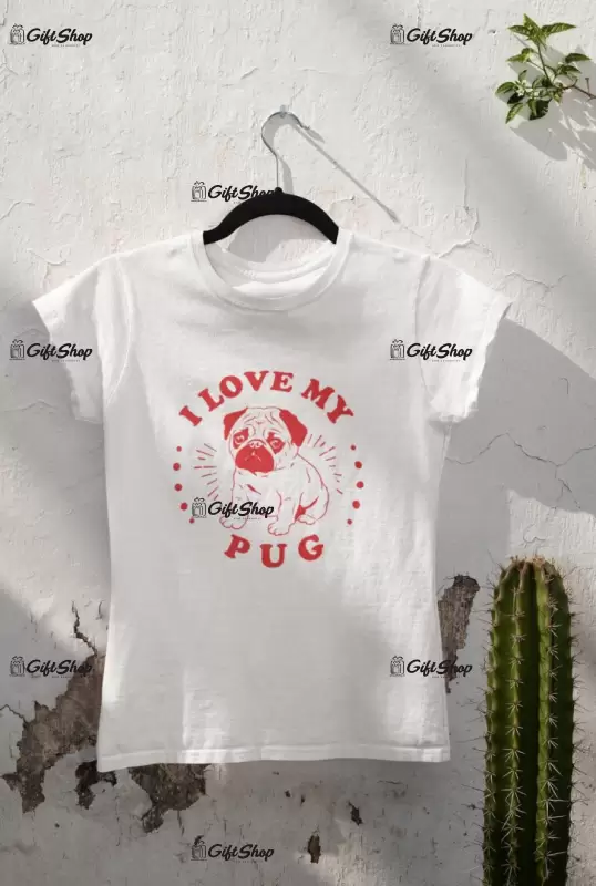 I love my pug, tricou alb cu mesaj