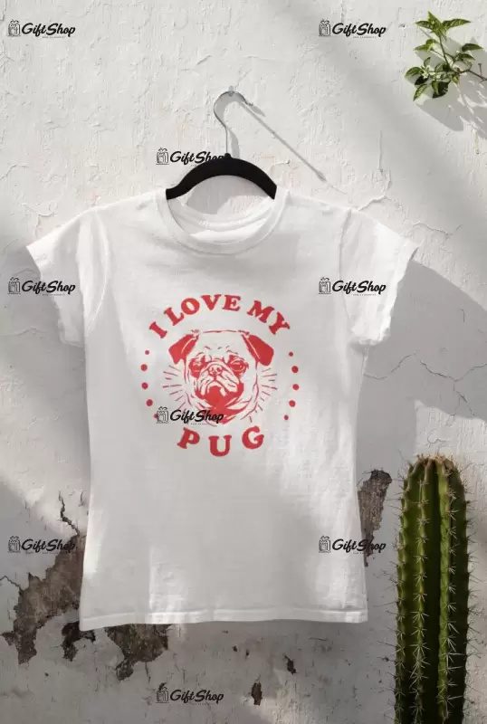 I love my pug, tricou alb cu mesaj b