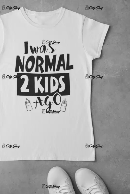 I was normal 2 kids ago, tricou cu mesaj