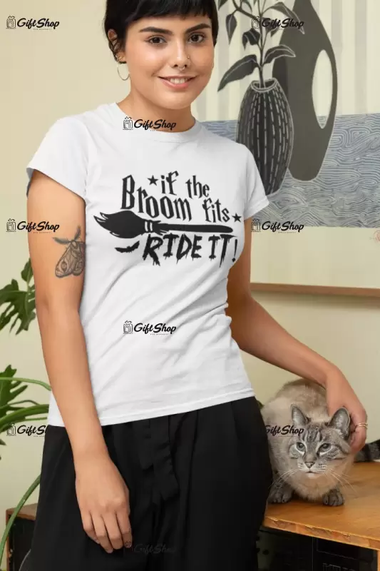 If the broom fits ride it!, tricou cu mesaj