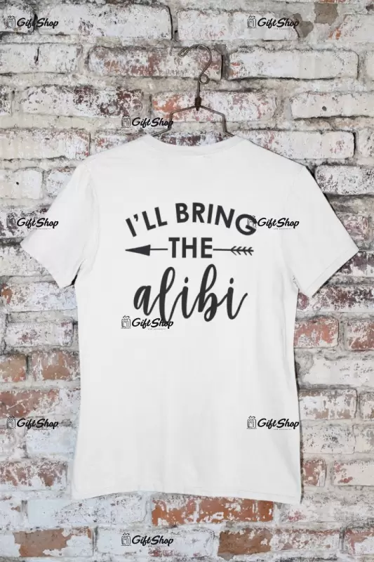 I`ll bring the alibi, tricou cu mesaj