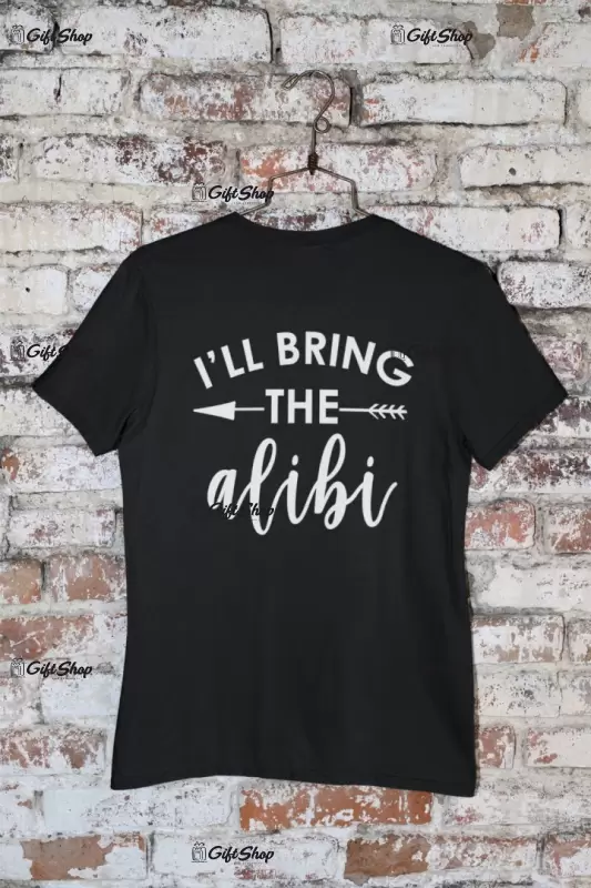 I`ll bring the alibi, tricou cu mesaj