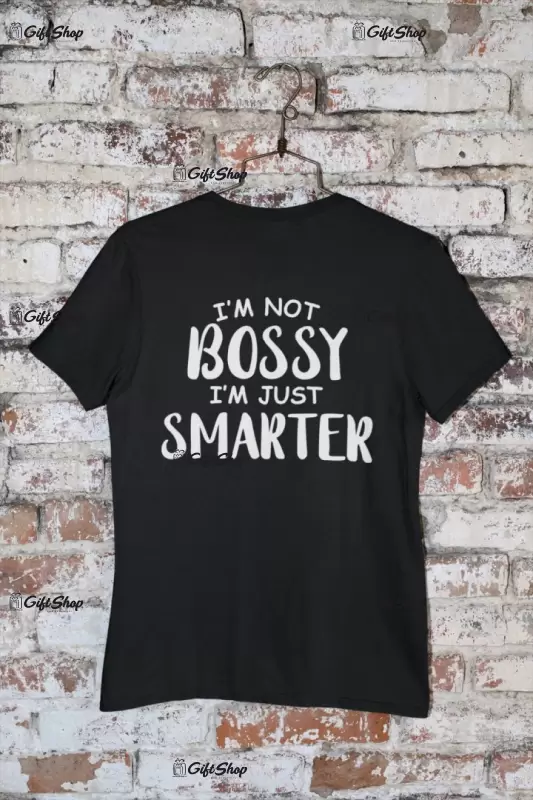 I`m not bossy i`m just smarter, tricou cu mesaj