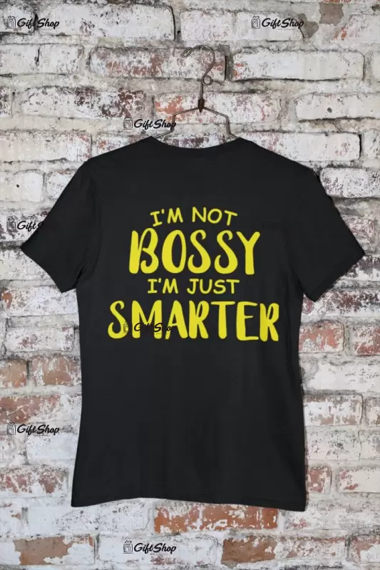 I`m not bossy i`m just smarter, tricou cu mesaj