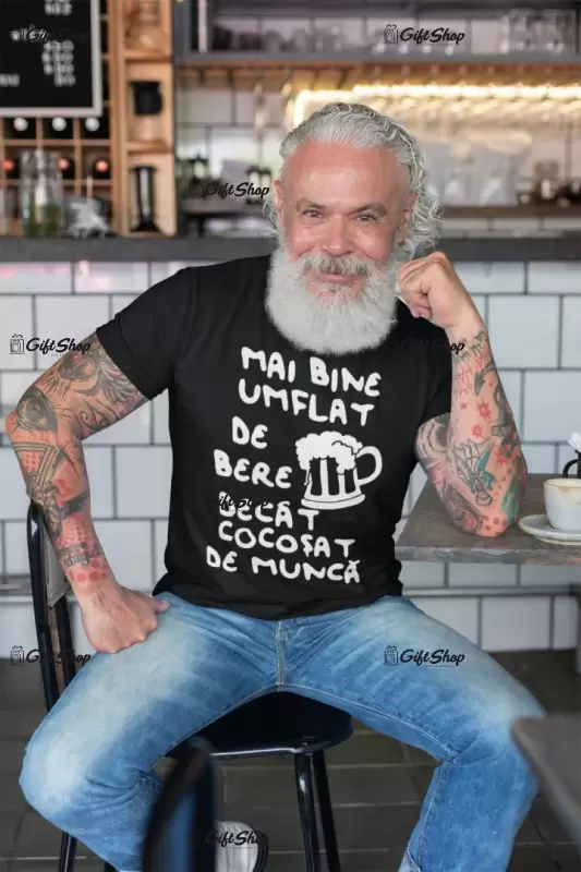 Mai bine umflat de bere decat cocosat de munca, tricou cu mesaj