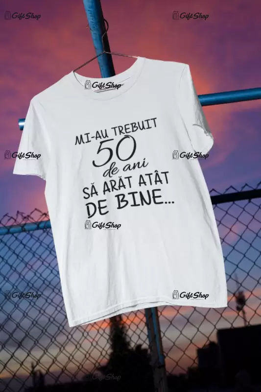 Mi-au trebuit 50 de ani , se poate schimba anul, tricou cu mesaj