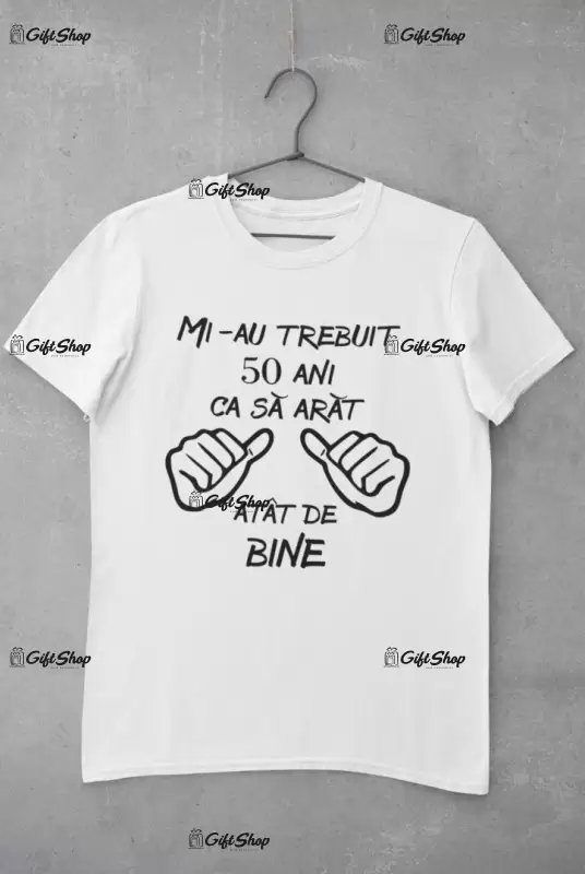 Mi-au trebuit 50 de ani, ( se adauga anul pentru grafica ), tricou cu mesaj, tgs0226